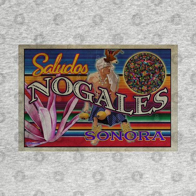 Saludos Nogales Sonora by Nuttshaw Studios